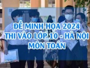 Đề minh họa vào 10 môn Toán 2024 Hà nội